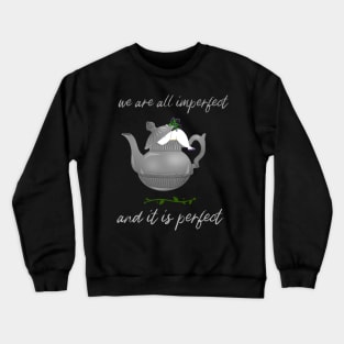 we are all imperfect and it is perfect Crewneck Sweatshirt